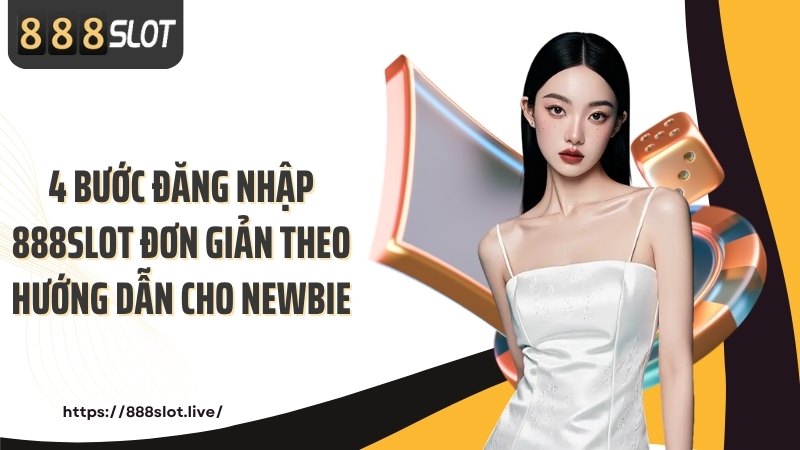 4 bước đăng nhập 888SLOT đơn giản theo hướng dẫn cho newbie