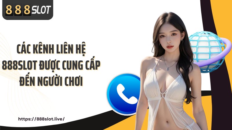 Các kênh liên hệ 888SLOT được cung cấp đến người chơi
