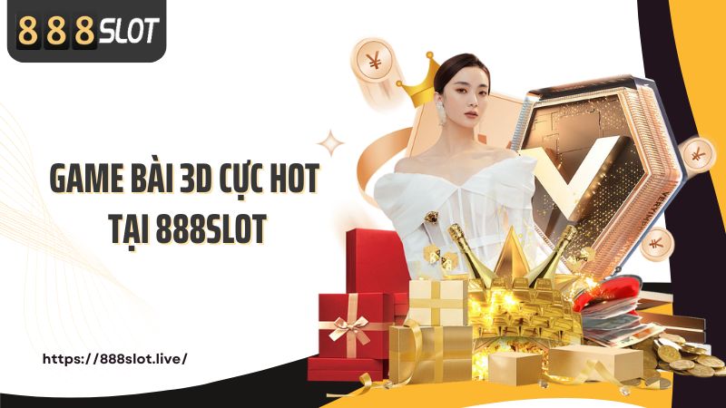Game bài 3D cực hot tại 888SLOT