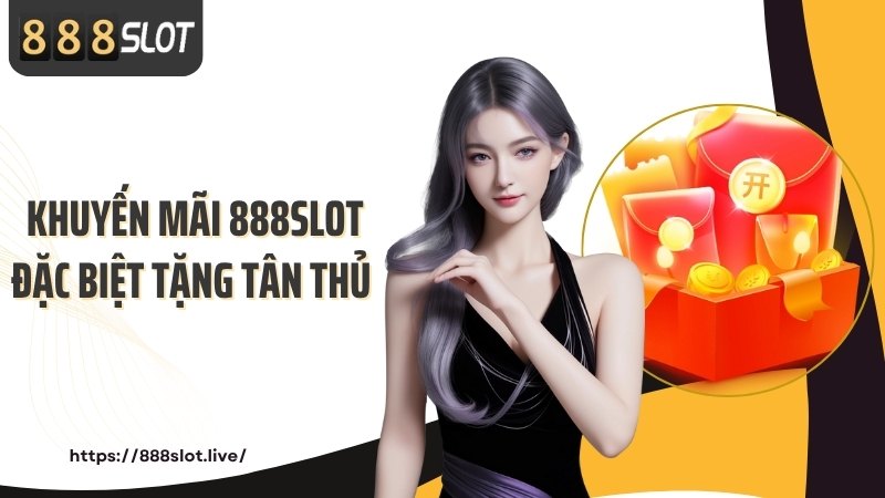 Khuyến mãi 888SLOT đặc biệt tặng tân thủ 