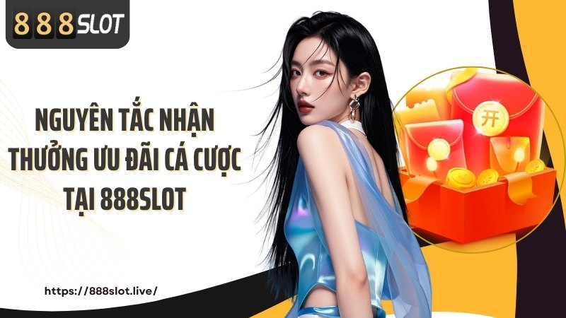 Nguyên tắc nhận thưởng ưu đãi cá cược tại 888SLOT