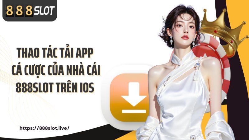 Thao tác tải app cá cược của nhà cái 888SLOT trên iOS